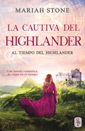 La cautiva del highlander: Una novela romntica de viajes en el tiempo en las Tierras Altas de Escocia