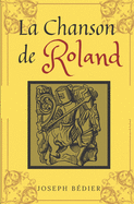 La chanson de Roland: de Joseph B?dier, Texte int?gral avec biographie de l'auteur