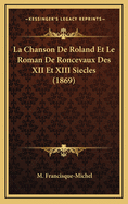 La Chanson de Roland Et Le Roman de Roncevaux Des XII Et XIII Siecles (1869)