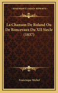 La Chanson de Roland Ou de Roncevaux Du XII Siecle (1837)