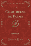La Chartreuse de Parme, Vol. 1 (Classic Reprint)