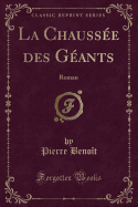 La Chaussee Des Geants: Roman (Classic Reprint)