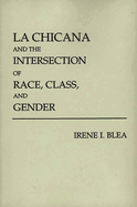 La Chicana and the Intersection of Race, Class, and Gender