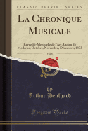 La Chronique Musicale, Vol. 6: Revue Bi-Mensuelle de l'Art Ancien Et Moderne; Octobre, Novembre, Dcembre, 1873 (Classic Reprint)