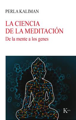 La Ciencia de la Meditacin: de la Mente a Los Genes - Kaliman, Perla