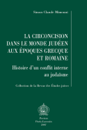 La Circoncision Dans le Monde Judeen Aux Epoques Grecque Et Romaine: Histoire D'Un Conflit Interne Au Judaisme