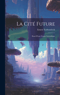 La Cit Future: Essai D'une Utopie Scientifique