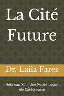 La Cit Future: Hbreux XIII: Une Petite Leon de Catchisme