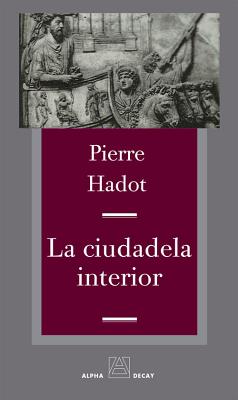 La Ciudadela Interior - Hadot, Pierre