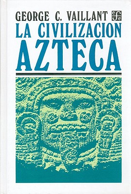 La Civilizacion Azteca - Vaillant, George