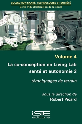 La co-conception en Living Lab sant et autonomie 2: Tmoignages de terrain - Picard, Robert