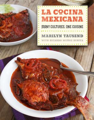 La Cocina Mexicana: Many Cultures, One Cuisine - Tausend, Marilyn, and Urquiza, Ignacio (Photographer), and Muoz Zurita, Ricardo (Contributions by)