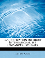 La Codification Du Droit International, Ses Tendances - Ses Bases