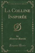 La Colline Inspiree (Classic Reprint)