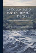 La colonisation dans la province de Qubec: Esquisse des rgions  coloniser: tarifs de faveur pour le transport des colons et de leurs effets, en vigeur pour 1908