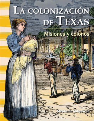 La Colonizaci?n de Texas: Misiones Y Colonos - Kuligowski, Stephanie