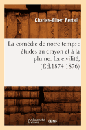 La com?die de notre temps: ?tudes au crayon et ? la plume. La civilit?, (?d.1874-1876)