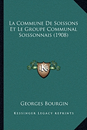 La Commune De Soissons Et Le Groupe Communal Soissonnais (1908) - Bourgin, Georges