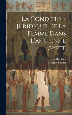 La condition juridique de la femme dans l'ancienne gypte - Revillout, Eugne, and Paturet, Georges