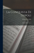 La Conquista Di Tripoli: Lettere Dalla Guerra