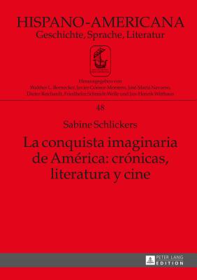 La conquista imaginaria de Amrica: crnicas, literatura y cine - Schmidt-Welle, Friedhelm, and Schlickers, Sabine