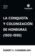 La conquista y colonizacin de Honduras (1502-1550)