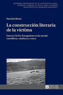 La construcci?n literaria de la v?ctima: Guerra Civil y franquismo en la novela castellana, catalana y vasca