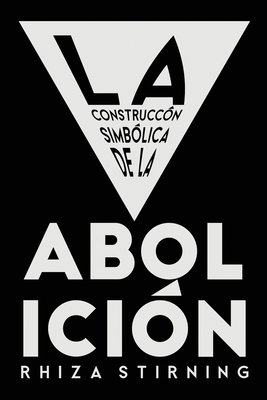 La Construcci?n Simb?lica de la Abolici?n - Stirning, Rhiza