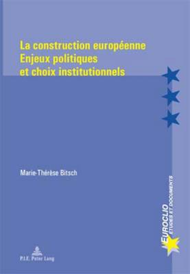 La Construction Europenne: Enjeux Politiques Et Choix Institutionnels - Bussire, Eric (Editor), and Dumoulin, Michel (Editor), and Varsori, Antonio (Editor)