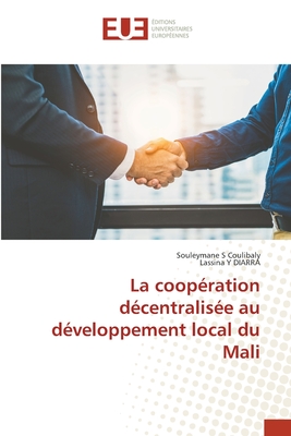 La coop?ration d?centralis?e au d?veloppement local du Mali - Coulibaly, Souleymane S, and Diarra, Lassina Y