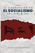 La corrupcin en el Socialismo del Siglo XXI: Tomo II