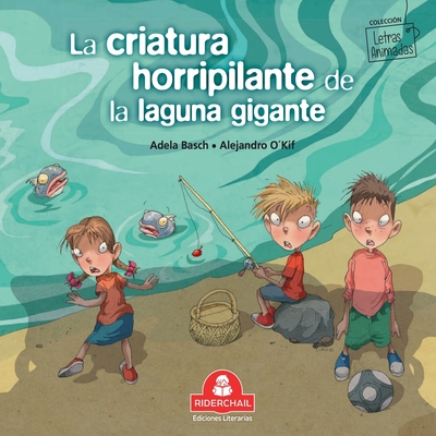 La criatura horripilante de la laguna gigante: Colecci?n Letras Animadas - O'Kif, Alejandro (Illustrator), and Basch, Adela