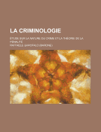 La Criminologie; Etude Sur La Nature Du Crime Et La Theorie de La Penalite