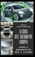 La Crisi dell'Automotive Europeo: Sfide e Prospettive per il Futuro