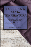 La Cucina a Bassa Temperatura 2021 (Sous Vide Recipes 2021 Italian Edition): Ricette Sous Vide Veloci E Convenienti Facile