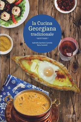 La Cucina Georgiana Tradizionale: ricettario - (Edizione a colori) - Surameli, Nana, and Garofano Cannella, Gabriella