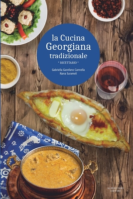 La Cucina Georgiana Tradizionale: ricettario - (Edizione in Bianco e Nero) - Surameli, Nana, and Garonafo Cannella, Gabriella