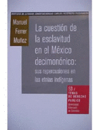 La Cuestion de La Esclavitud En El Mexico Decimononico: Sus Repercusiones En Las Etnias Indigenas