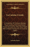 La Cuisine Creole: A Collection of Culinary Recipes from Leading Chefs and Noted Creole Housewives, Who Have Made New Orleans Famous for Its Cuisine (1885)