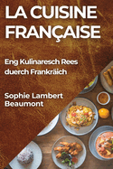La Cuisine Fran?aise: Eng Kulinaresch Rees duerch Frankr?ich