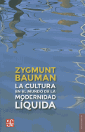 La Cultura en el Mundo de la Modernidad Liquida - Bauman, Zygmunt, Professor, and Mosconi, Lilia (Translated by)