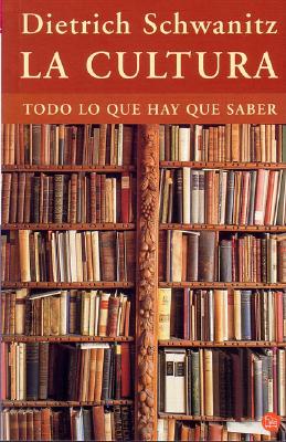 La Cultura: Todo Lo Que Hay Que Saber - Schwanitz, Dietrich, and Ibanez, Vicente Gomez (Translated by)