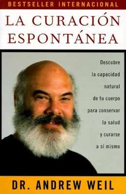 La Curaci?n Espontnea / Spontaneous Healing: Spontaneous Healing - Spanish-Language Edition - Weil, Andrew