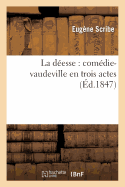 La Desse: Comdie-Vaudeville En Trois Actes