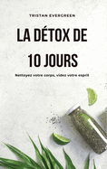 La dtox de 10 jours: Nettoyez votre corps, videz votre esprit