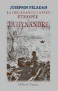 La D?cadance Latine. ?thop?e: Roman 9. La Gynandre (French Edition)