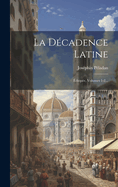 La D?cadence Latine: ?thop?e, Volumes 1-2...