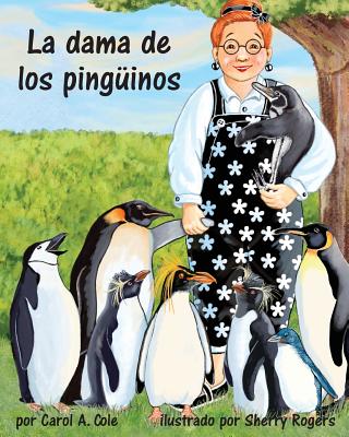 La Dama de Los Ping?inos (Penguin Lady, The) - Cole, Carol A, and Rogers, Sherry (Illustrator)