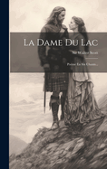 La Dame Du Lac: Pome En Six Chants...