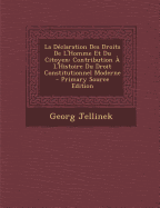 La Declaration Des Droits de L'Homme Et Du Citoyen: Contribution A L'Histoire Du Droit Constitutionnel Moderne